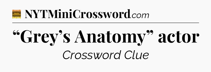 “Grey’s Anatomy” actor - Eugene Sheffer Crossword
