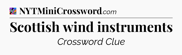 Scottish wind instruments Crossword Clue