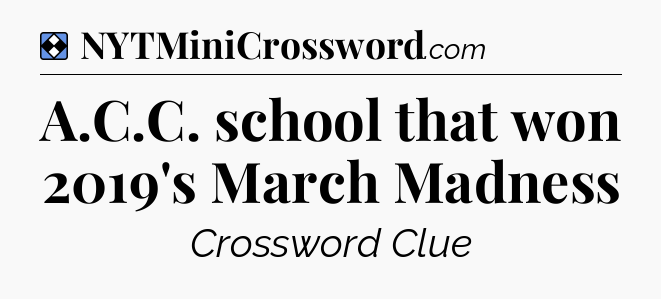 Solution: A.C.C. school that won 2019's March Madness - NYT Mini Crossword