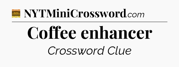 Coffee enhancer - Eugene Sheffer Crossword