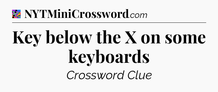 Key below the X on some keyboards Crossword Clue