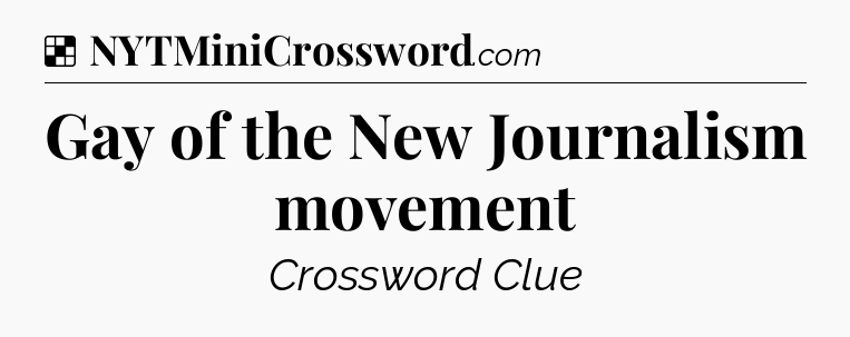 Solution: Gay of the New Journalism movement - NYT Crossword