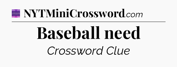 Baseball need - Thomas Joseph Crossword