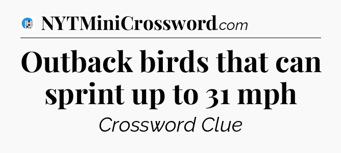 Outback birds that can sprint up to 31 mph Crossword Clue