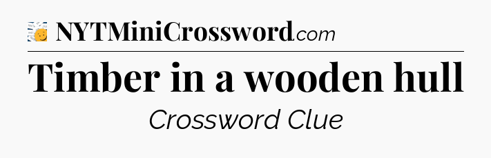 Timber in a wooden hull - 7 Little Words