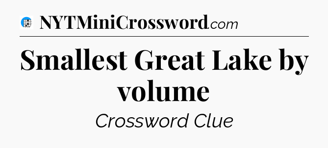 Smallest Great Lake by volume Crossword Clue