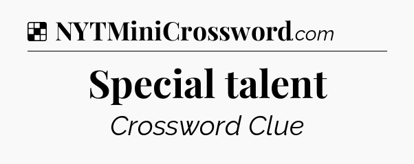 Solution: Special talent - NYT Crossword