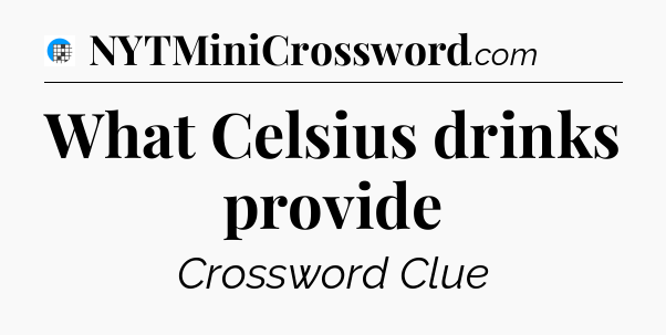 What Celsius drinks provide Crossword Clue