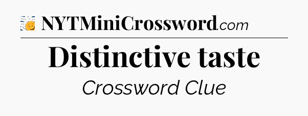 Distinctive taste - 7 Little Words