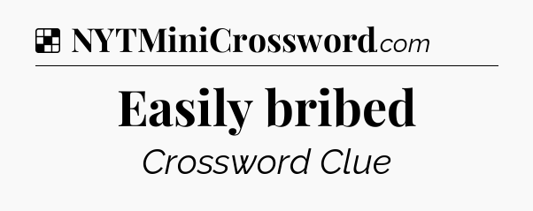 Solution: Easily bribed - NYT Crossword