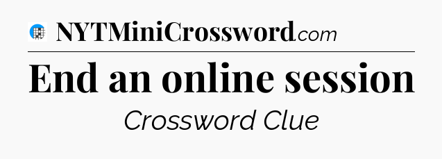 End an online session Crossword Clue