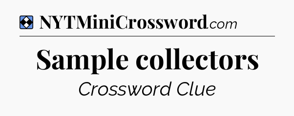 Solution: Sample collectors - NYT Mini Crossword