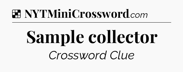Solution: Sample collector - NYT Crossword