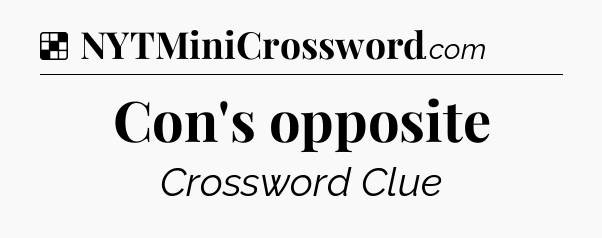 Solution: Con's opposite - NYT Crossword