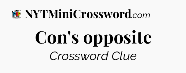 Con's opposite Crossword Clue