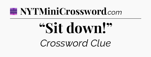 “Sit down!” - Thomas Joseph Crossword