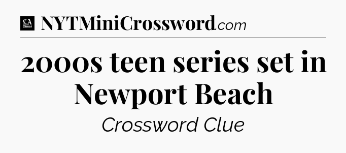 2000s teen series set in Newport Beach - LA Times Crossword