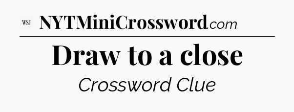 Draw to a close - WSJ Crossword
