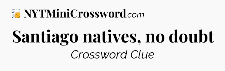 Santiago natives, no doubt - 7 Little Words