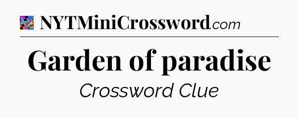 Garden of paradise Crossword Clue