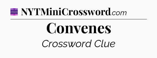 Convenes - Thomas Joseph Crossword