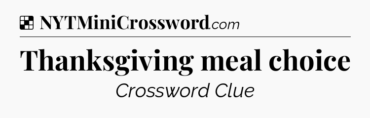 Solution: Thanksgiving meal choice - NYT Crossword