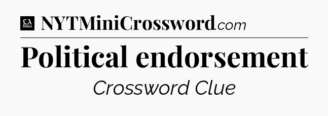 Political endorsement - LA Times Crossword
