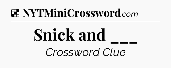 Solution: Snick and ___ - NYT Crossword