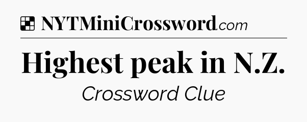 Solution: Highest peak in N.Z - NYT Crossword