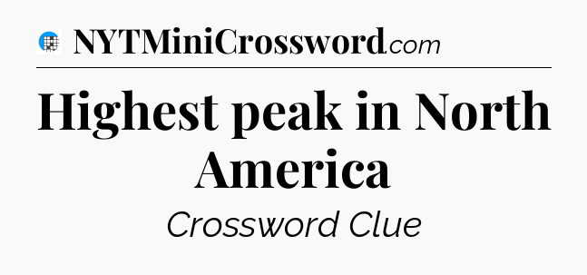 Highest peak in North America Crossword Clue