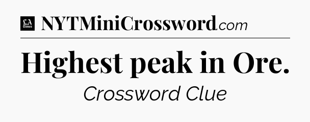 Highest peak in Ore - LA Times Crossword
