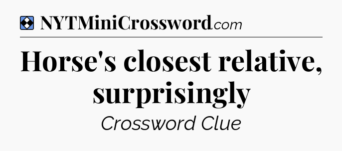 Solution: Horse's closest relative, surprisingly - NYT Mini Crossword