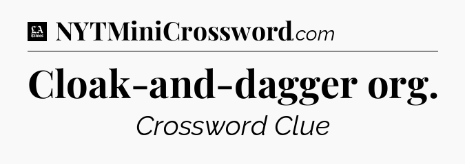 Cloak-and-dagger org - LA Times Crossword