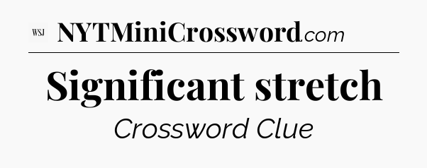 Significant stretch - WSJ Crossword