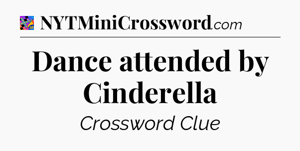 Dance attended by Cinderella Crossword Clue