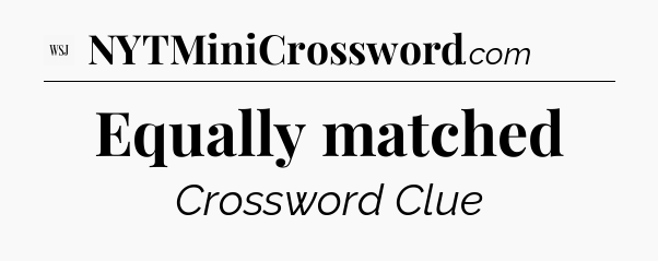 Equally matched - WSJ Crossword