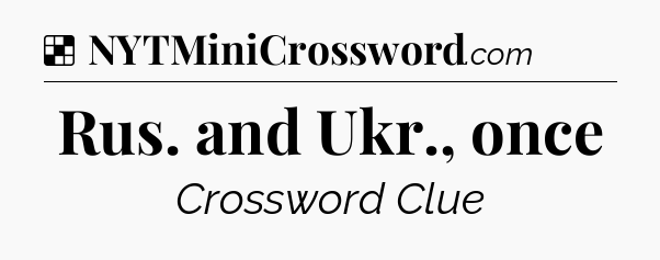 Solution: Rus. and Ukr., once - NYT Crossword