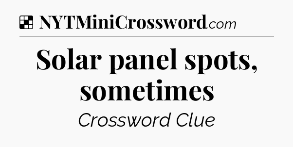 Solution: Solar panel spots, sometimes - NYT Crossword