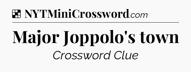Solution: Major Joppolo's town - NYT Crossword