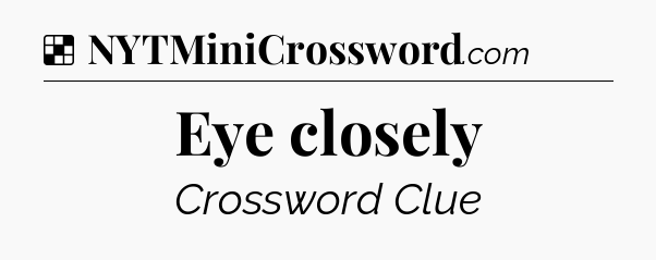 Solution: Eye closely - NYT Crossword