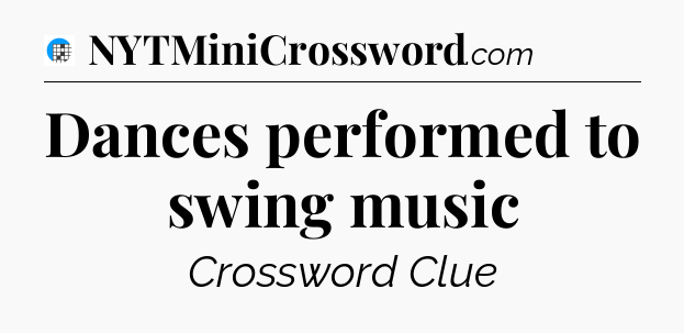 Dances performed to swing music Crossword Clue