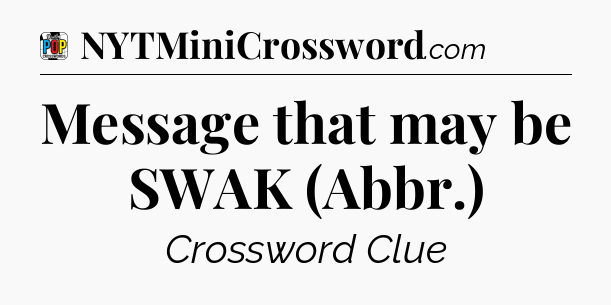 Message that may be SWAK (Abbr.) Crossword Clue