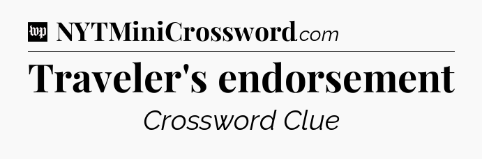 Traveler's endorsement Crossword Clue