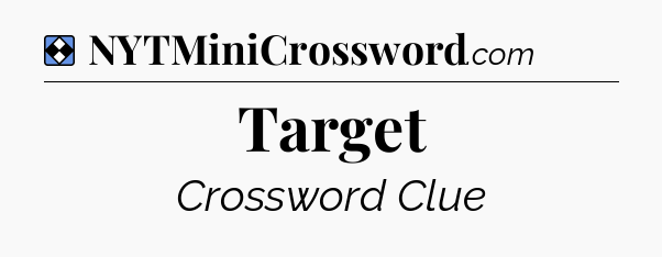 Solution: Target - NYT Mini Crossword