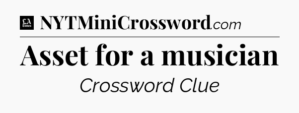 Asset for a musician - LA Times Crossword