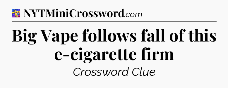 Big Vape follows fall of this e-cigarette firm Codycross