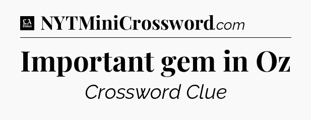 Important gem in Oz - LA Times Crossword