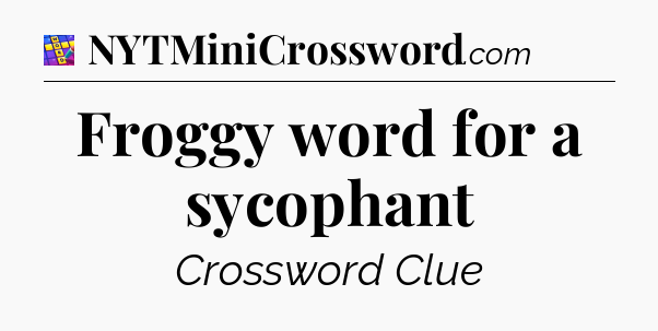 Froggy word for a sycophant Codycross