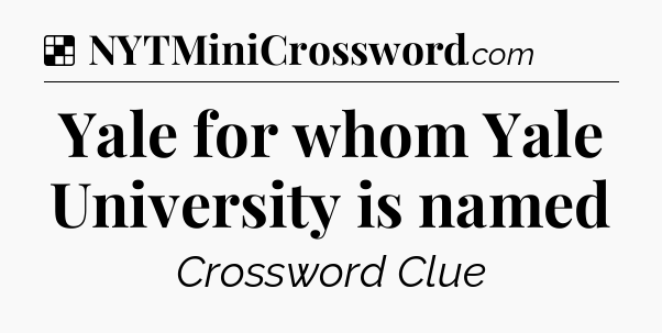 Solution: Yale for whom Yale University is named - NYT Crossword