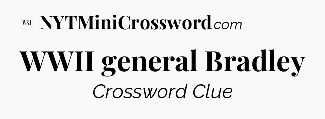 WWII general Bradley - WSJ Crossword